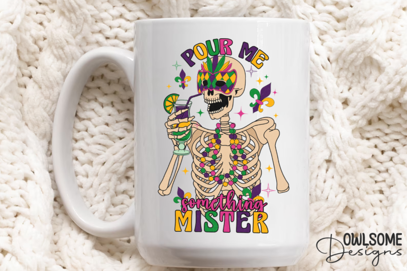 Funny Mardi Gras Pour Me Skeleton PNG “Sublimation Design