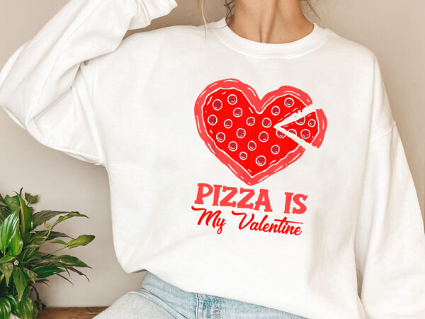 Funny pizza is my valentine funny valentine_s day pizza lovers nl t shirt graphic design