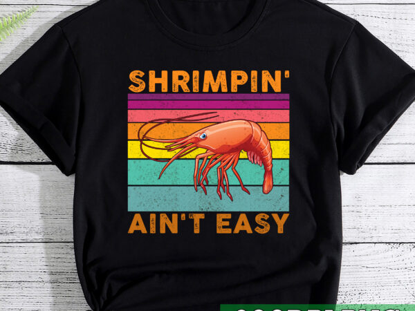 Funny shrimpin_ ain_t easy shrimp cool fishing fisher vintage nc 1 t shirt graphic design