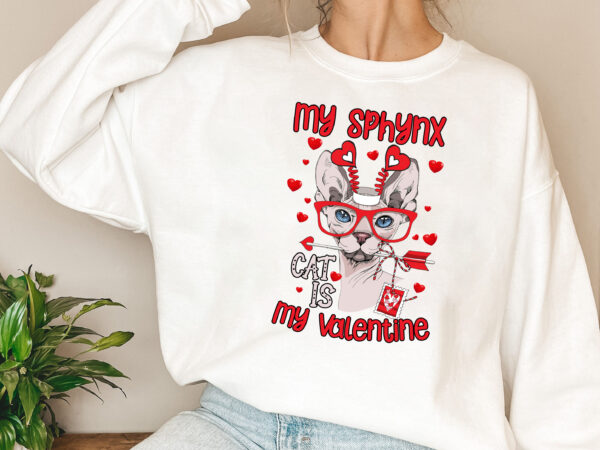 Funny valentines my sphynx cat is my valentine cute cat lovers nl t shirt graphic design