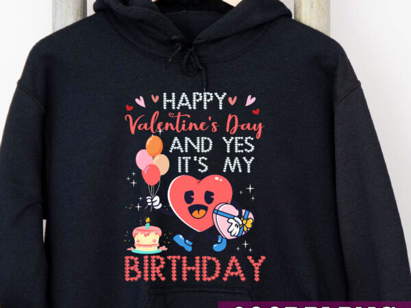 Happy valentines day and yes it is my birthday v-day pajama nc graphic t shirt