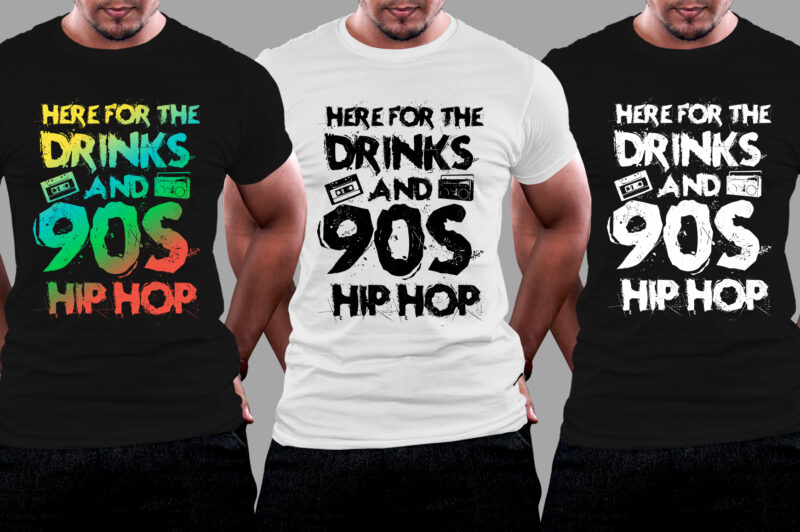 Here for the drinks and 90s Hip Hop T-Shirt Design,Hip Hop Music,Hip Hop Music T-Shirt Design,Hip Hop Music Lover,Hip Hop Music Lover T-Shirt Design