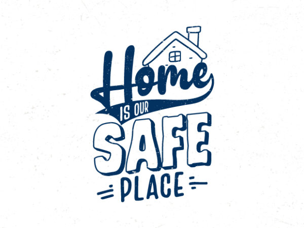 Home is our safe place, hand lettering family quote graphic t shirt