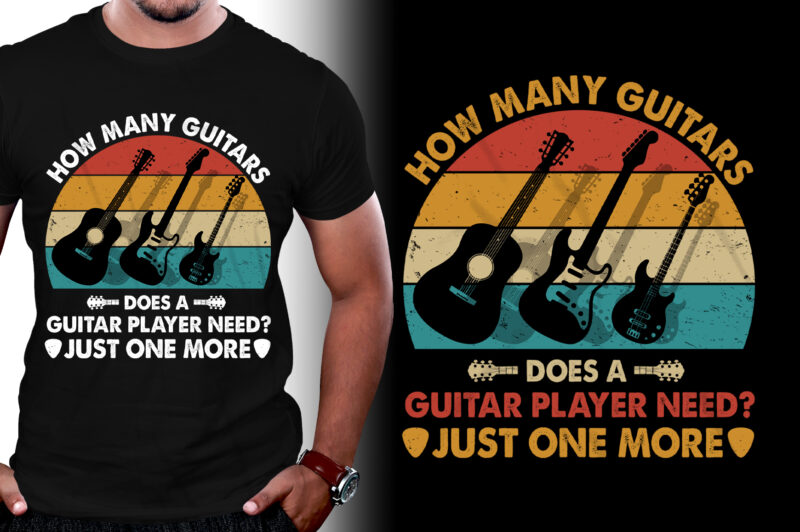 How Many Guitars does a Guitar Player need? Just one more T-Shirt Design