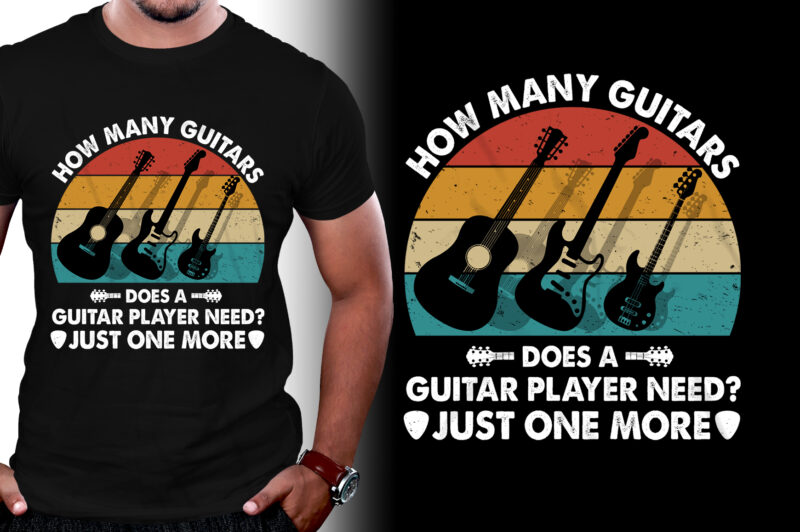 How Many Guitars does a Guitar Player need? Just one more T-Shirt Design