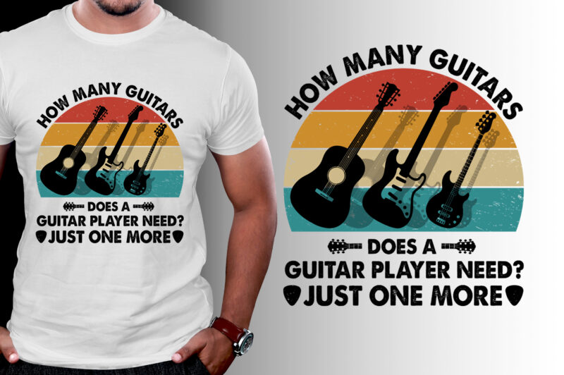 How Many Guitars does a Guitar Player need? Just one more T-Shirt Design