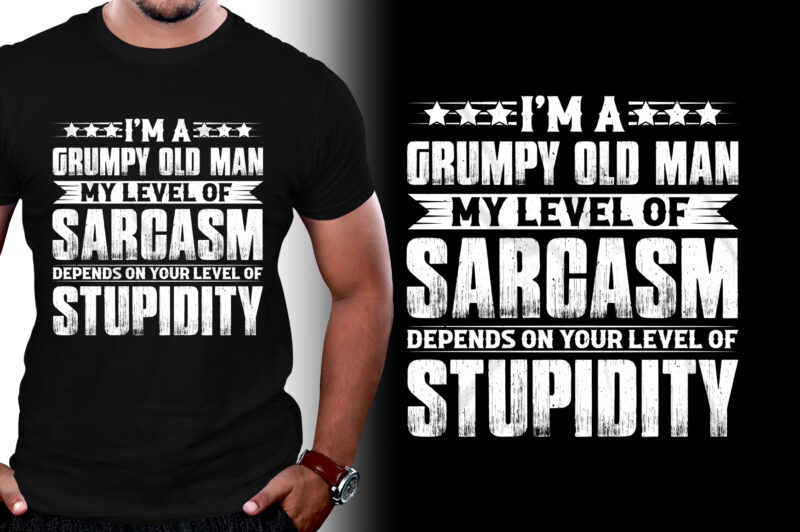 I Am A Grumpy Old Man My Level Of Sarcasm T-Shirt Design