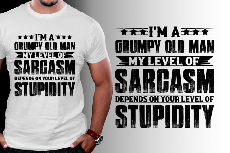 I Am A Grumpy Old Man My Level Of Sarcasm T Shirt Design Buy T Shirt