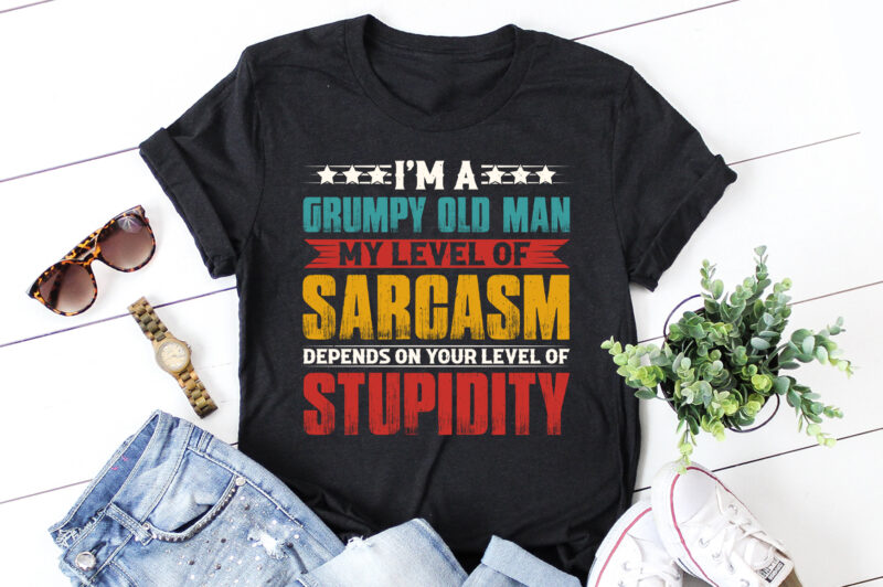 I Am A Grumpy Old Man My Level Of Sarcasm T-Shirt Design