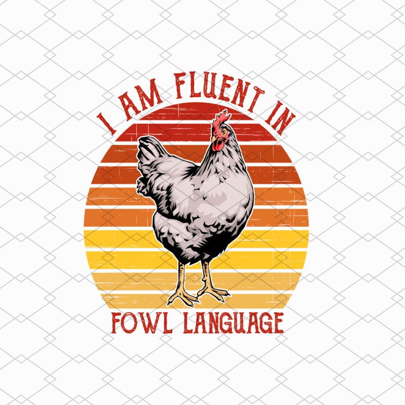 I Am Fluent Fowl Language Funny Png, Retro Vintage Chicken, Farm Gift, Funny Gift for Chicken Lover, Gift for Women PNG File TL