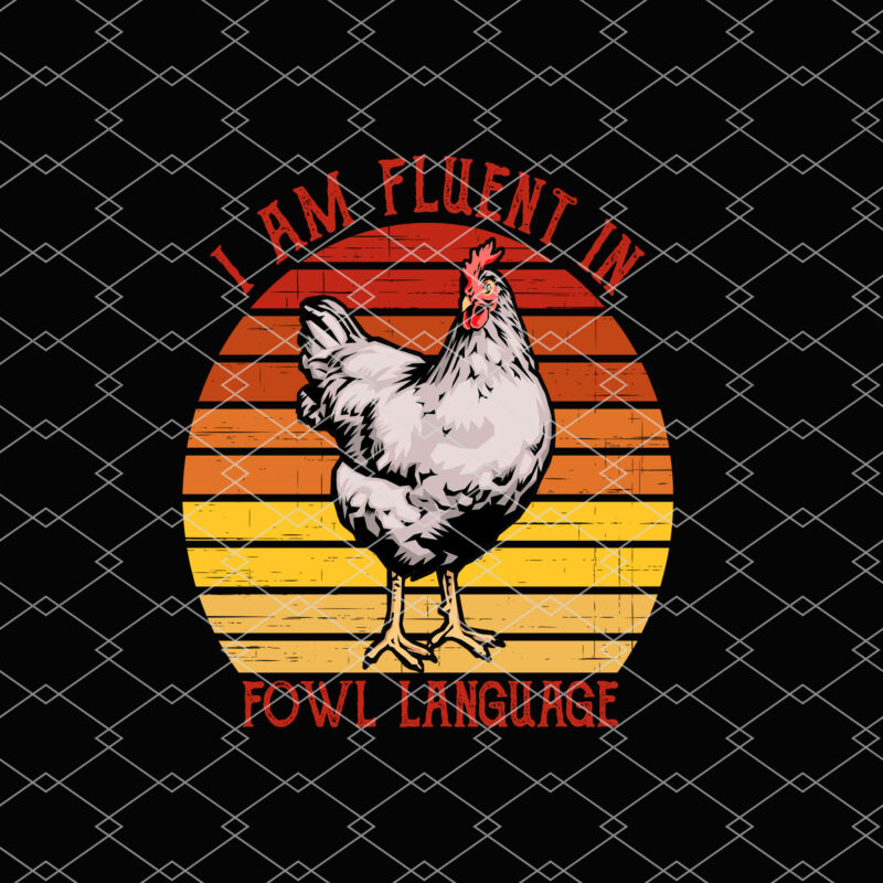 I Am Fluent Fowl Language Funny Png, Retro Vintage Chicken, Farm Gift, Funny Gift for Chicken Lover, Gift for Women PNG File TL