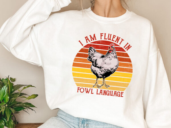 I am fluent fowl language funny png, retro vintage chicken, farm gift, funny gift for chicken lover, gift for women png file tl t shirt design for sale