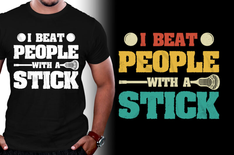 I Beat People With A Stick Lacrosse T-Shirt Design