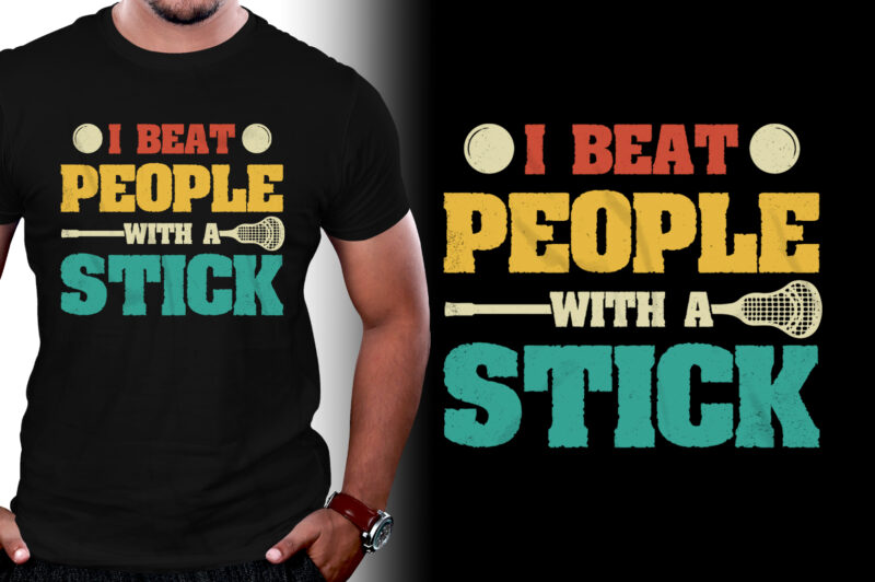 I Beat People With A Stick Lacrosse T-Shirt Design