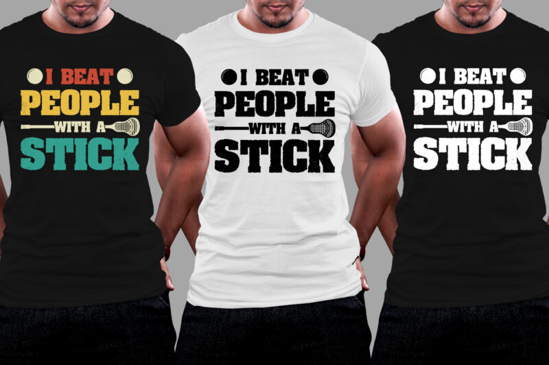 I Beat People With A Stick Lacrosse T-Shirt Design