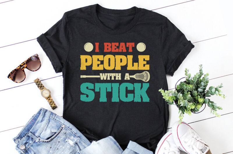 I Beat People With A Stick Lacrosse T-Shirt Design