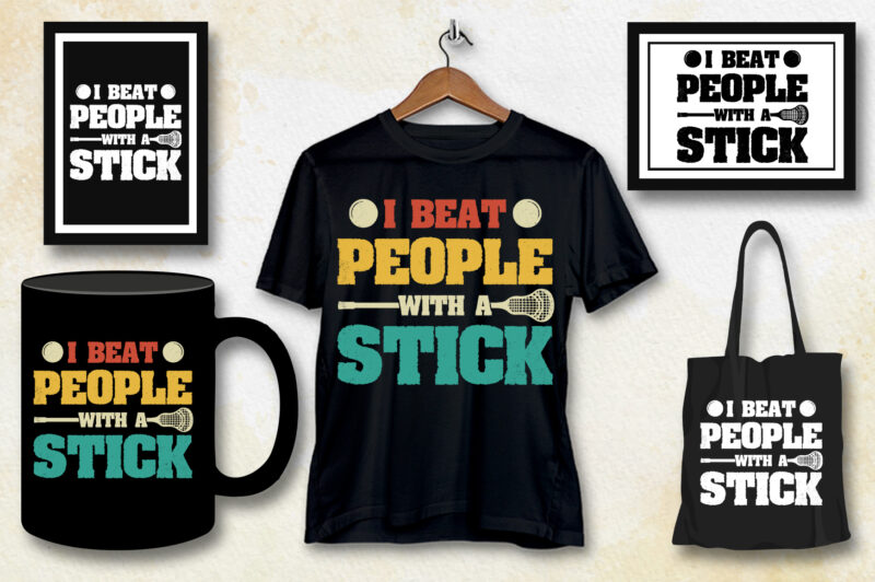 I Beat People With A Stick Lacrosse T-Shirt Design