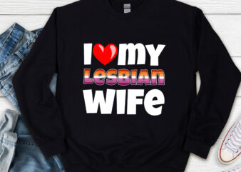 I Love My Lesbian Wife LGBT Gay Pride Month Matching Couple NL t shirt design for sale