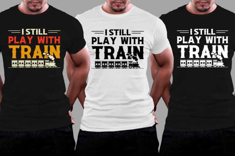 I Still Play With Trains T-Shirt Design