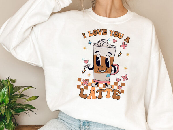 I love you a latte funny cute retro groovy latte valentnes day nl t shirt design for sale