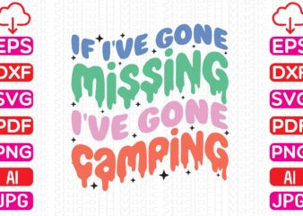 If I’ve Gone Missing I’ve gone Camping