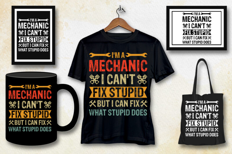 I’m A Mechanic I Can’t Fix Stupid T-Shirt Design