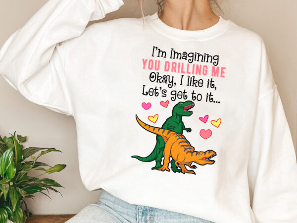 I_m imagining you drilling me, personalized custom naughty dinosaur couple mug, gift for couple mug gift pl t shirt design for sale