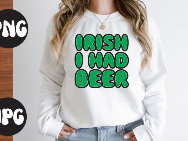 Irish i had beer svg design,irish i had beer svg cut file, irish i had beer , st patrick’s day bundle,st patrick’s day svg bundle,feelin lucky png, lucky png, lucky