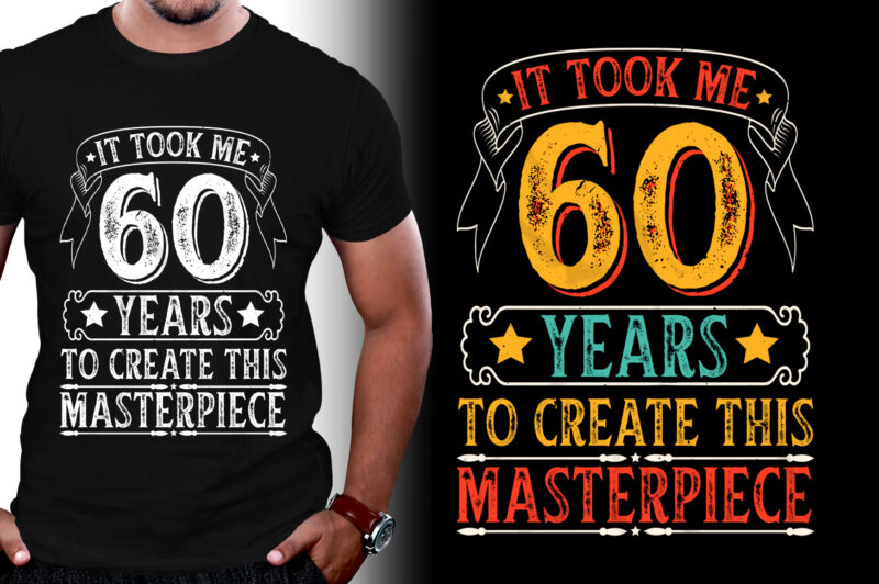 It Took Me 60 Years To Create This Masterpiece 60th Birthday T-Shirt Design