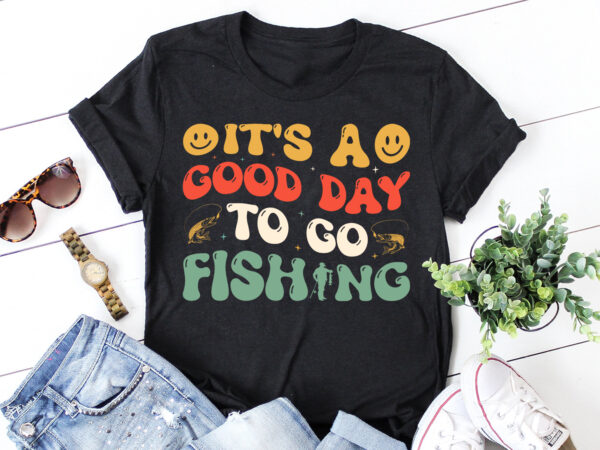 It’s a good day to go fishing t-shirt design