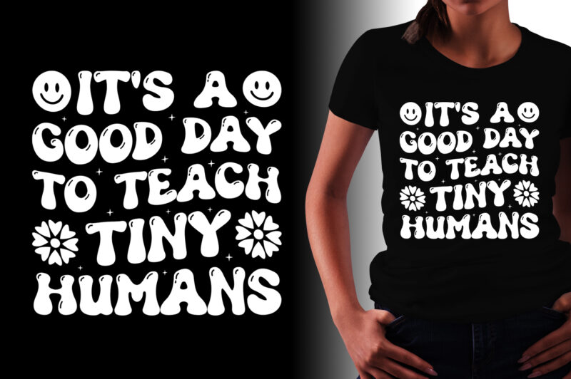 It’s a Good Day to Teach Tiny Humans Teacher T-Shirt Design