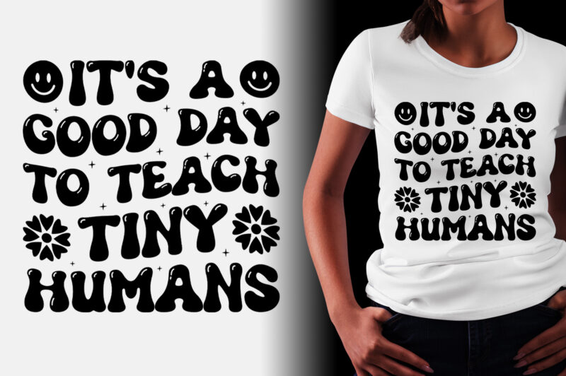 It’s a Good Day to Teach Tiny Humans Teacher T-Shirt Design