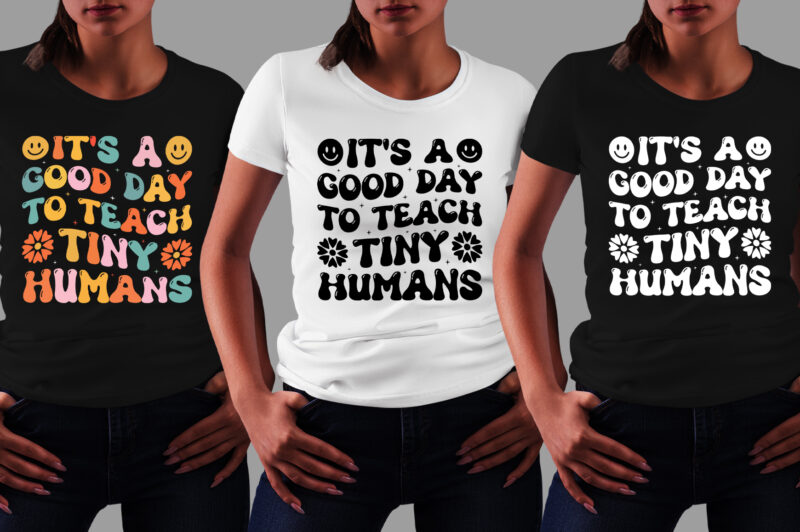 It’s a Good Day to Teach Tiny Humans Teacher T-Shirt Design