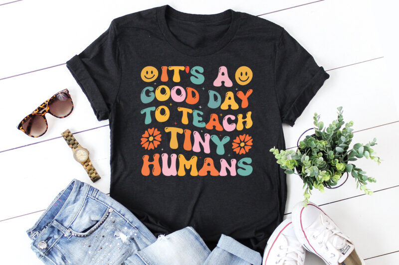 It’s a Good Day to Teach Tiny Humans Teacher T-Shirt Design