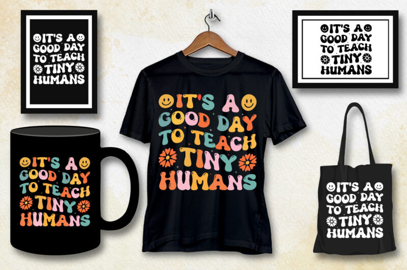 It’s a Good Day to Teach Tiny Humans Teacher T-Shirt Design