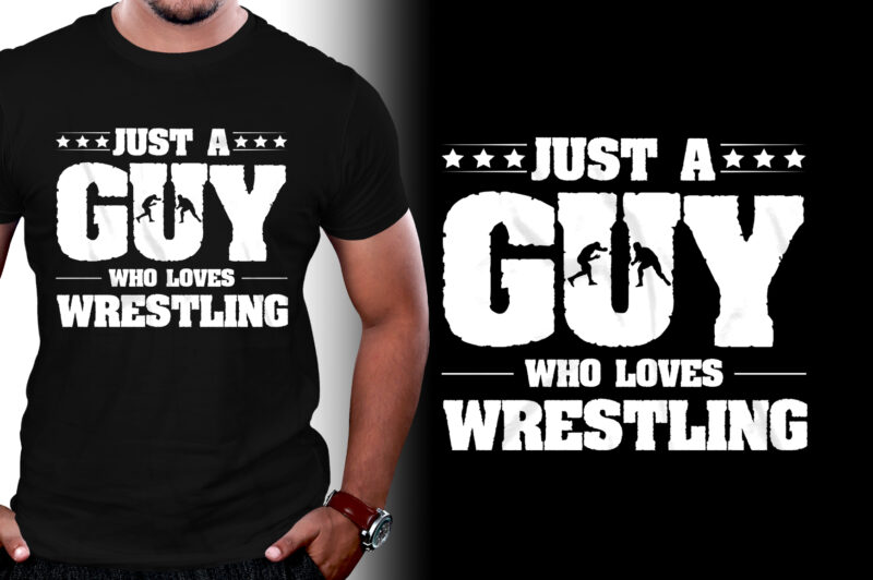 Just A Guy Who Loves Wrestling T-Shirt Design,Wrestling,Wrestling T-Shirt Design,Wrestling Lover,Wrestling Lover T-Shirt Design