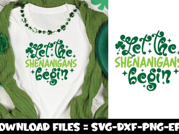 Let the shenanigans begin,st.patrick’s day svg t shirt vector graphic