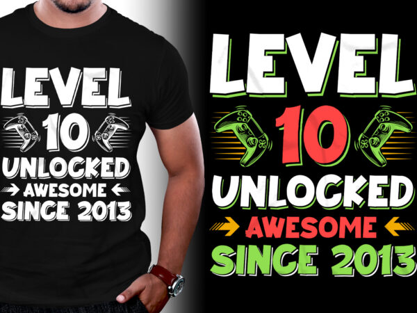 Level 10 unlocked awesome since 2013 t-shirt design