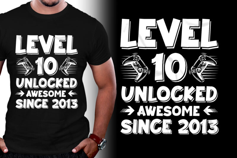 Level 10 Unlocked Awesome Since 2013 T-Shirt Design