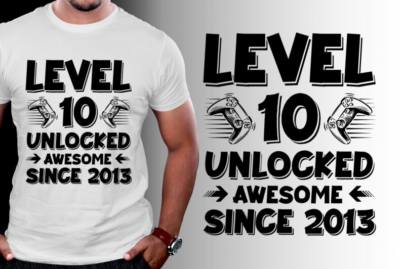 Level 10 Unlocked Awesome Since 2013 T-Shirt Design