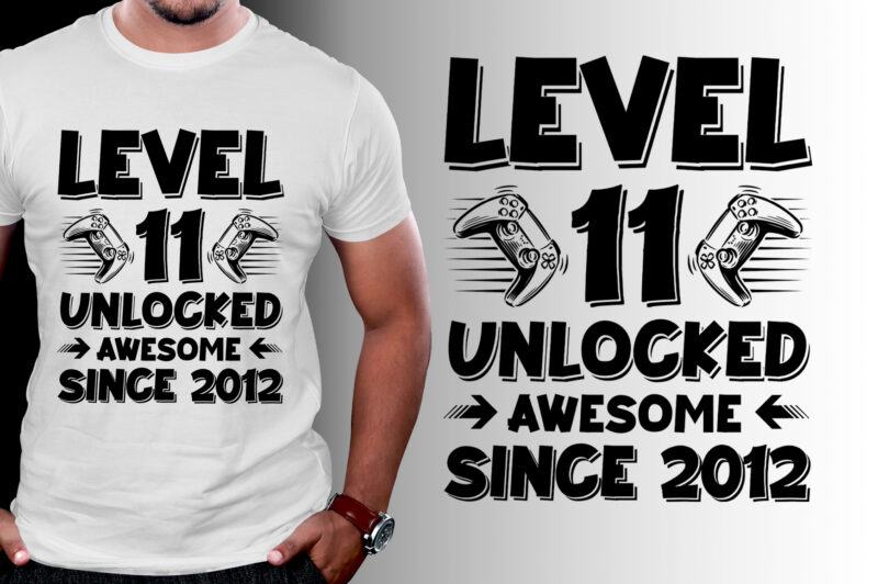 Level 11 Unlocked Awesome Since 2012 Birthday T-Shirt Design