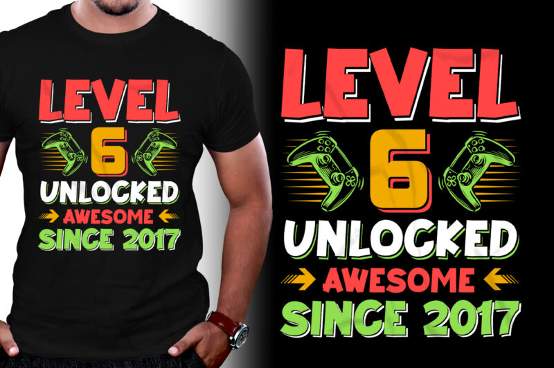 Level 6 Unlocked Awesome Since 2017 Birthday T-Shirt Design