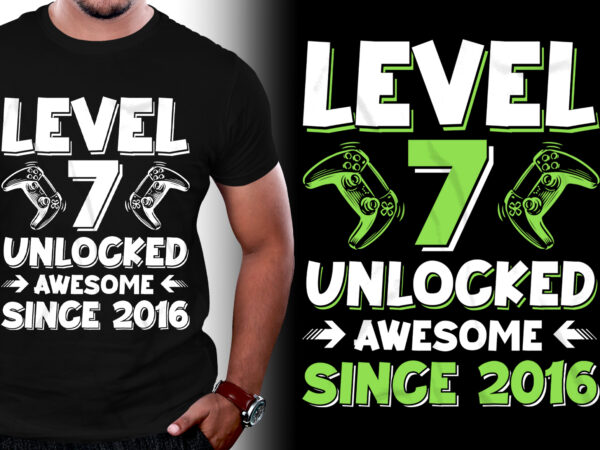 Level 7 unlocked awesome since 2016 birthday t-shirt design