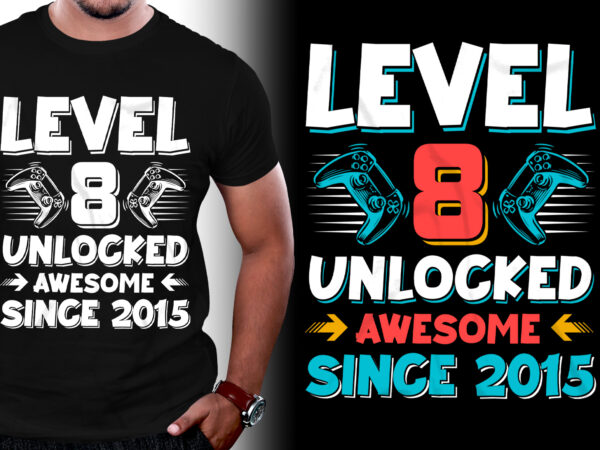 Level 8 unlocked awesome since 2015 birthday t-shirt design