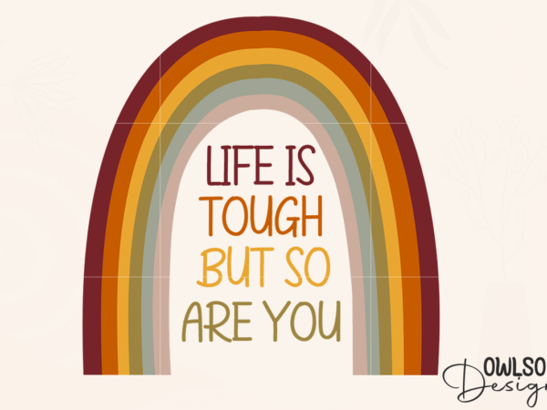 Life is tough but so you are rainbow png t shirt vector graphic