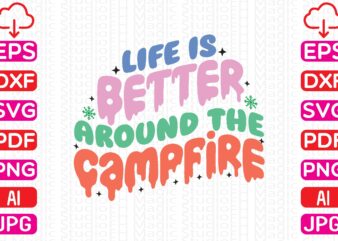 Life is Better Around the Campfire