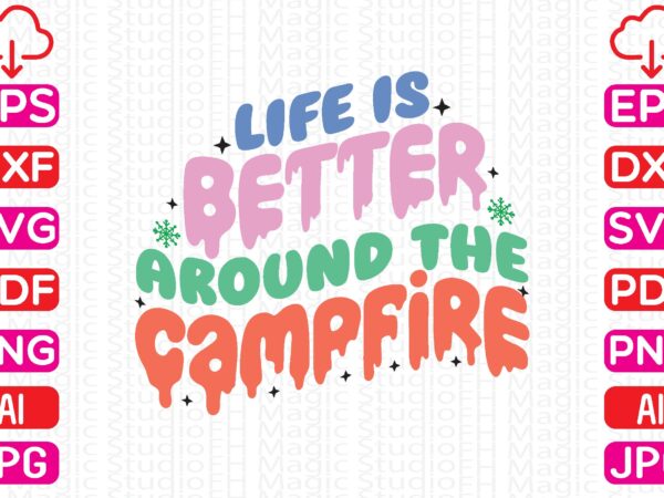 Life is better around the campfire t shirt vector graphic