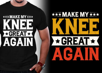 Make My Knee Great Again T-Shirt Design