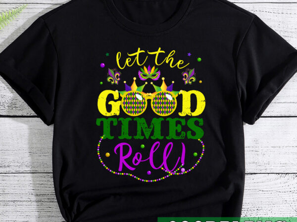 Mardi gras let the good times roll funny sunglasses matching nc 1 t shirt designs for sale