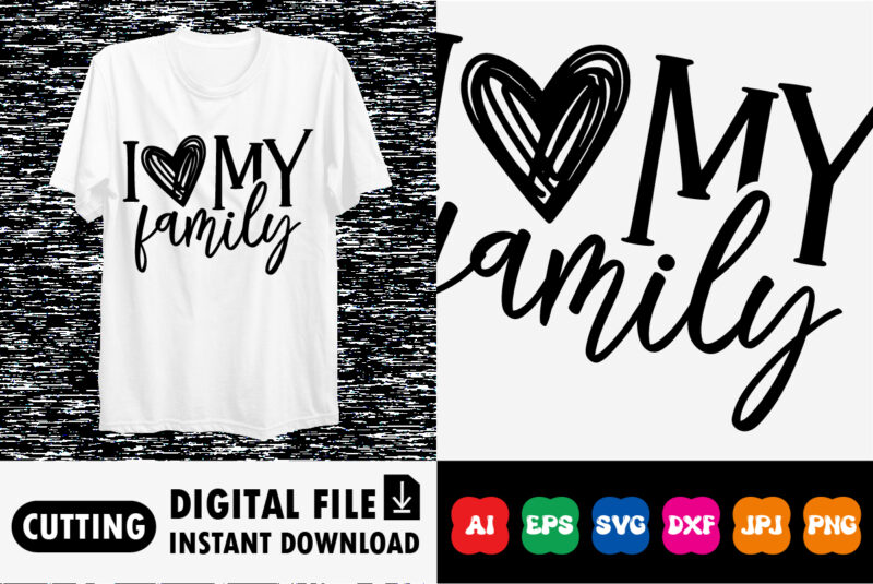 I love my family t-shirt